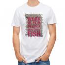 【Tシャツ】仕事は釣りができない人のためのもの